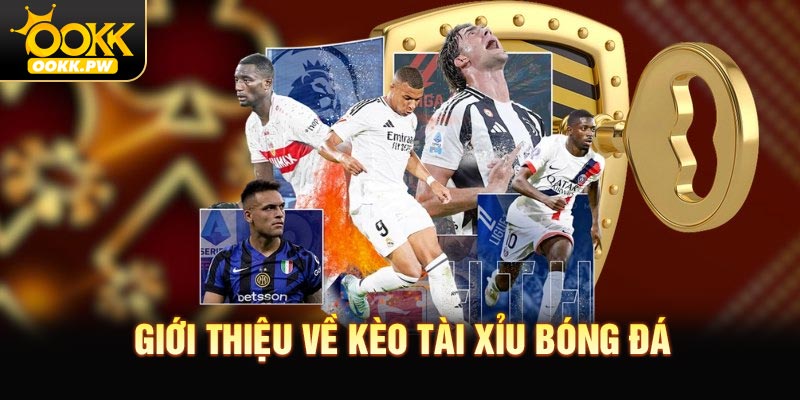 Giới thiệu về kèo Tài xỉu bóng đá
