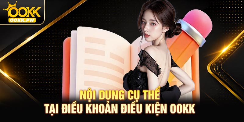 Nội dung cụ thể có trong điều khoản điều kiện OOKK
