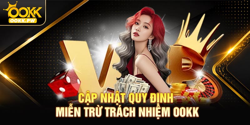 Lý do cần cập nhật quy định miễn trừ trách nhiệm OOKK