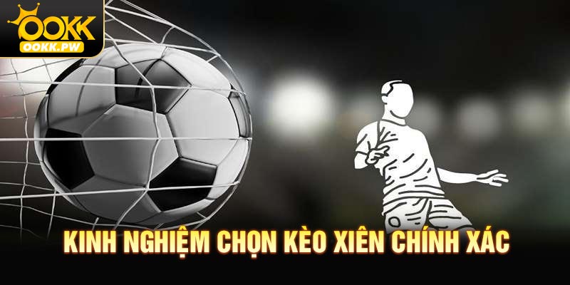 Kinh Nghiệm Chọn Kèo Xiên Chính Xác Từ Chuyên Gia