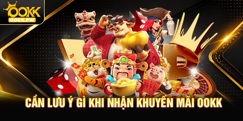 Cần lưu ý gì khi nhận khuyến mãi OOKK?