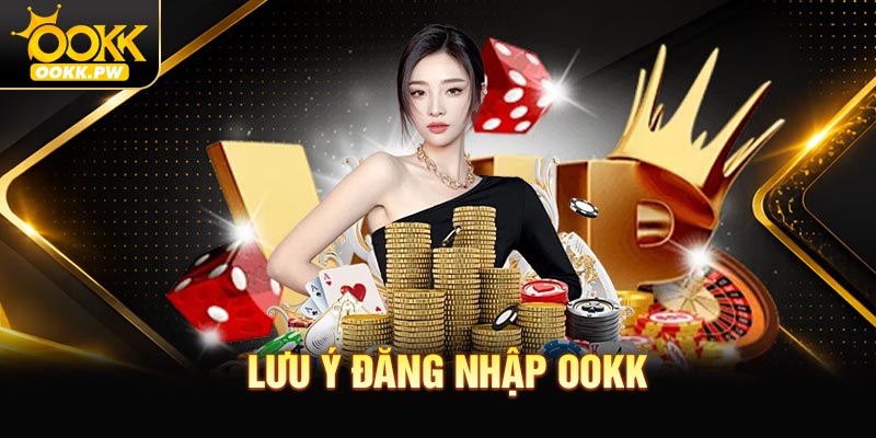 Lưu ý đăng nhập OOKK được cung cấp bởi chúng tôi