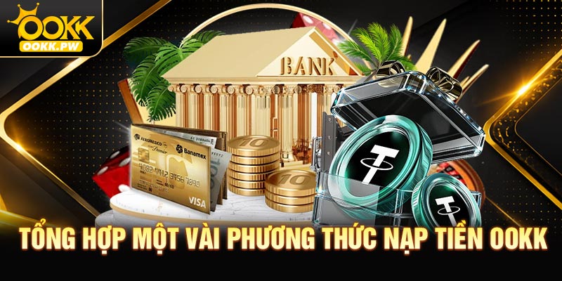 Tổng hợp một vài phương thức nạp tiền OOKK phổ biến hiện nay