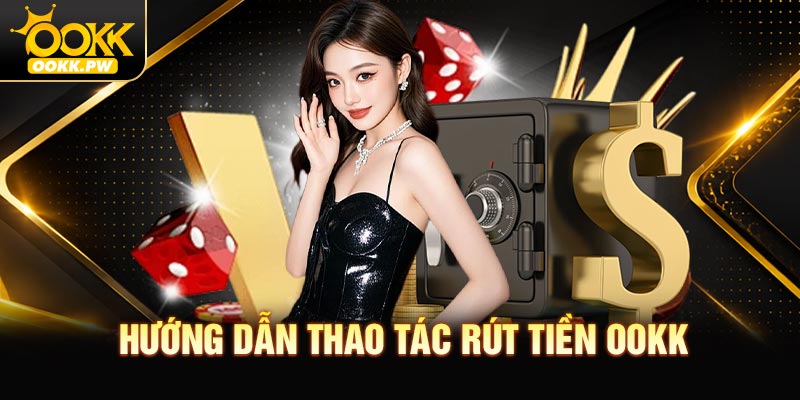 Hướng dẫn thao tác rút tiền OOKK