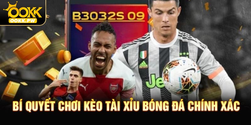 Bí quyết chơi kèo Tài xỉu bóng đá chính xác, lợi nhuận cao