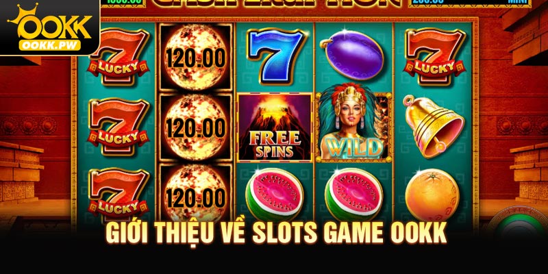 Giới thiệu về slots game OOKK