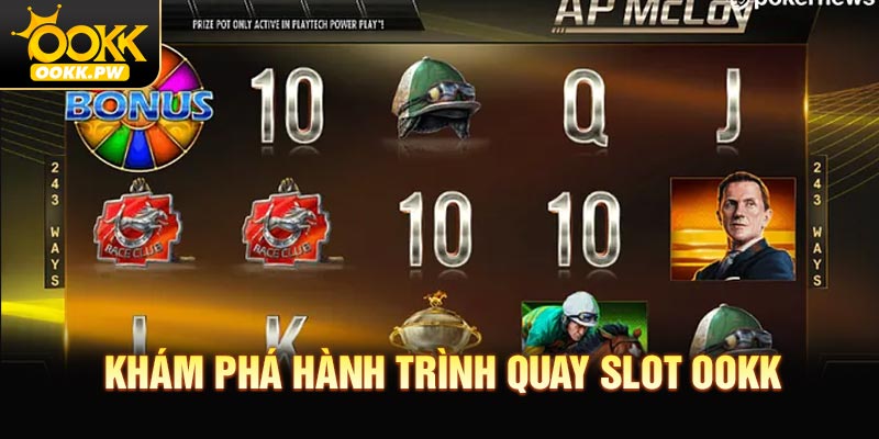 Khám phá hành trình thú vị của quay slot OOKK