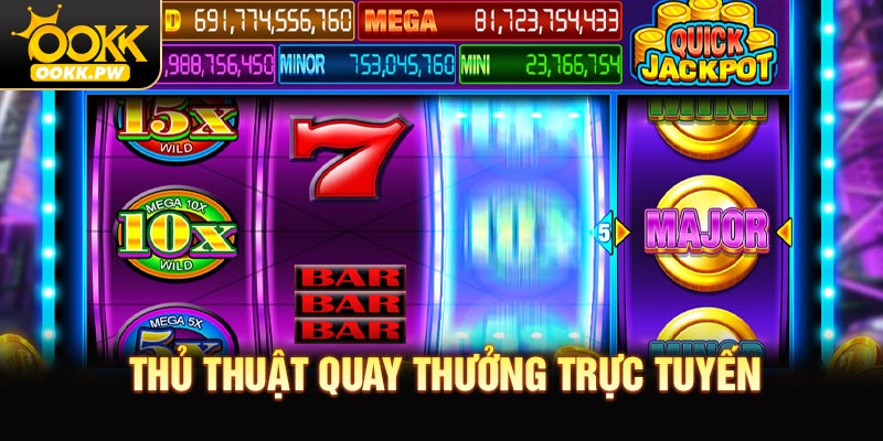 Thủ thuật nâng cao trải nghiệm quay thưởng trực tuyến