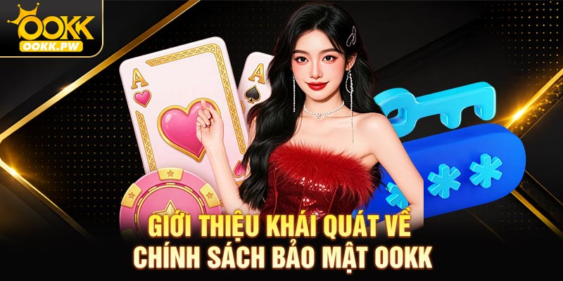 Giới thiệu khái quát về Chính sách bảo mật OOKK