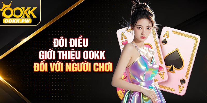 Đôi điều giới thiệu OOKK đối với người chơi