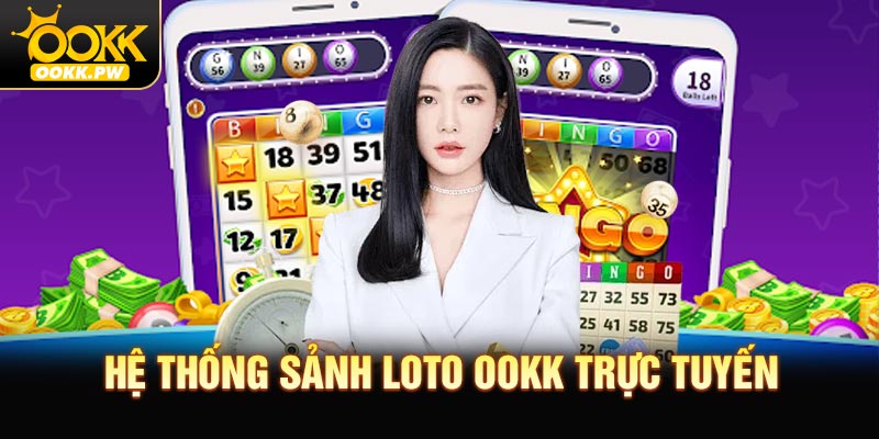 Khám phá hệ thống vận hành của sảnh loto OOKK trực tuyến