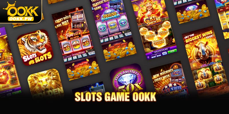 Slots Game OOKK - Trải Nghiệm Quay Slot Đầy Hấp Dẫn