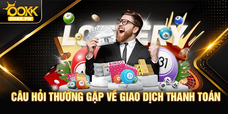 Câu hỏi thường gặp về giao dịch thanh toán tại OOKK