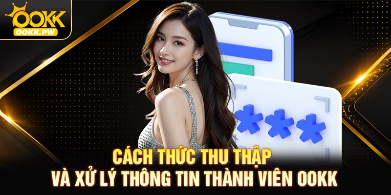 Cách thức thu thập và xử lý thông tin thành viên OOKK