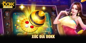Xóc Đĩa OOKK - Hồi Hộp Trong Từng Phiên Cược