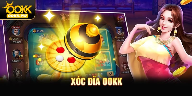 Xóc Đĩa OOKK - Hồi Hộp Trong Từng Phiên Cược