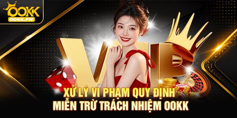 Xử lý vi phạm quy định miễn trừ trách nhiệm OOKK